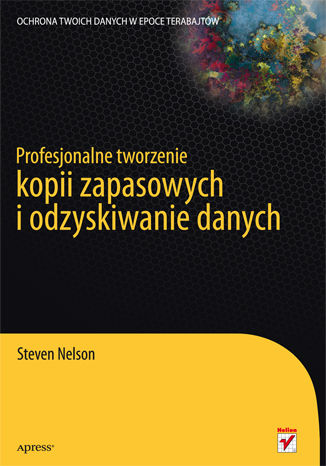 Profesjonalne tworzenie kopii zapasowych i odzyskiwanie danych Steven Nelson - okładka książki