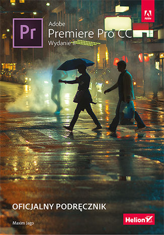 Adobe Premiere Pro CC. Oficjalny podręcznik. Wydanie II Maxim Jago - okładka książki