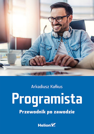 Programista. Przewodnik po zawodzie Arkadiusz Kałkus - okładka książki