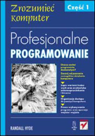 Okładka: Profesjonalne programowanie. Część 1. Zrozumieć komputer