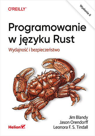 Programowanie w języku Rust. Wydajność i bezpieczeństwo. Wydanie II Jim Blandy, Jason Orendorff, Leonora F. S. Tindall - okładka książki