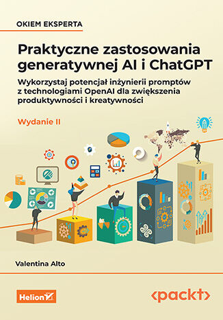 Okładka: Praktyczne zastosowania generatywnej AI i ChatGPT. Wykorzystaj potencjał inżynierii promptów z technologiami OpenAI dla zwiększenia produktywności i kreatywności. Wydanie II