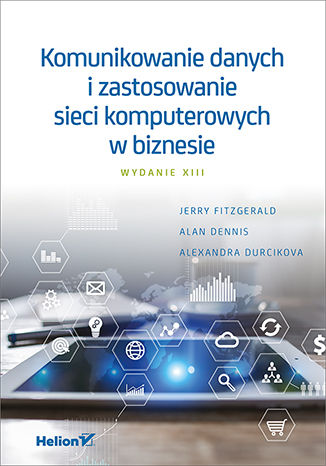 Okładka książki Komunikowanie danych i zastosowanie sieci komputerowych w biznesie. Wydanie XIII