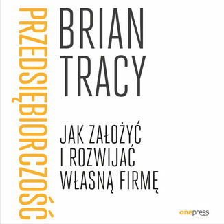 Przedsiębiorczość. Jak założyć i rozwijać własną firmę Brian Tracy - okładka audiobooka MP3