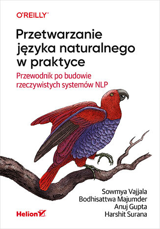 Przetwarzanie języka naturalnego w praktyce. Przewodnik po budowie rzeczywistych systemów NLP Sowmya Vajjala, Bodhisattwa Majumder, Anuj Gupta, Harshit Surana - okładka ebooka