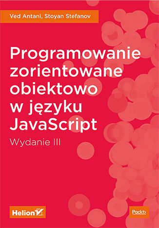 Programowanie zorientowane obiektowo w języku JavaScript. Wydanie III Ved Antani, Stoyan Stefanov - okładka książki