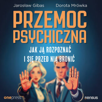Przemoc psychiczna. Jak ją rozpoznać i się przed nią bronić