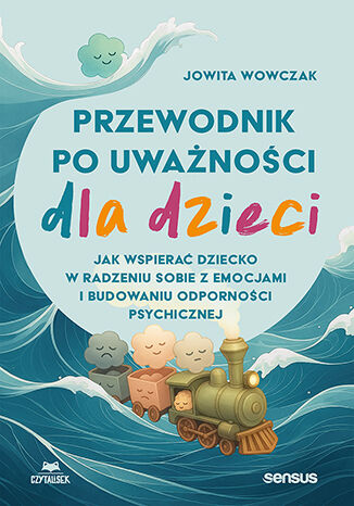 Przewodnik po uwa�no�ci dla dzieci. Jak wspiera� dziecko w radzeniu sobie z emocjami i budowaniu odporno�ci psychicznej Jowita Wowczak - ok�adka audiobooka MP3