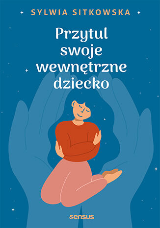 Przytul swoje wewnętrzne dziecko Sylwia Sitkowska - okładka ebooka