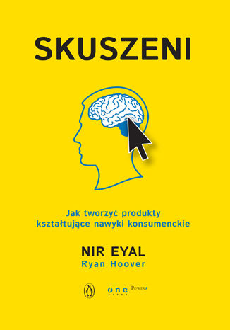 Skuszeni. Jak tworzyć produkty kształtujące nawyki konsumenckie Nir Eyal (Author), Ryan Hoover (Editor) - okładka książki