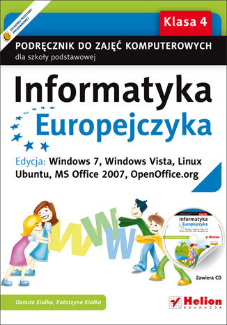 Okładka: Informatyka Europejczyka. Podręcznik do zajęć komputerowych dla szkoły podstawowej, kl. 4. Edycja: Windows 7, Windows Vista, Linux Ubuntu, MS Office 2007, OpenOffice.org (Wydanie II)