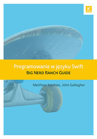 Programowanie w jzyku Swift. Big Nerd Ranch Guide Matthew Mathias, John Gallagher - okadka ebooka