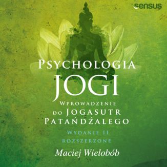 Psychologia jogi. Wprowadzenie do 'Jogasutr' Patańdźalego. Wydanie II rozszerzone Maciej Wielobób - okładka audiobooka MP3