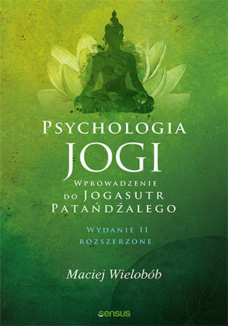 Okładka książki Psychologia jogi. Wprowadzenie do 'Jogasutr' Patańdźalego. Wydanie II rozszerzone