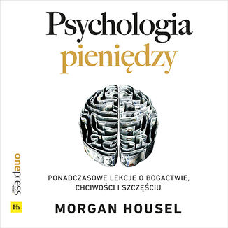 Okładka: Psychologia pieniędzy. Ponadczasowe lekcje o bogactwie, chciwości i szczęściu