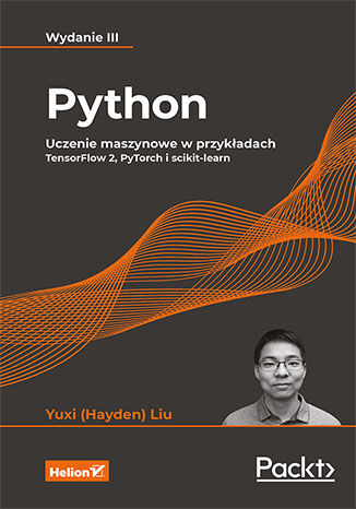 Python. Uczenie maszynowe w przykładach. TensorFlow 2, PyTorch i scikit-learn. Wydanie III Yuxi (Hayden) Liu - okładka audiobooka MP3