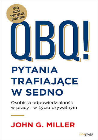 Okładka: QBQ! Pytania trafiające w sedno. Osobista odpowiedzialność w pracy i w życiu prywatnym
