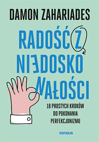 Rado z niedoskonaoci. 18 prostych krokw do pokonania perfekcjonizmu Damon Zahariades - okadka ksiki