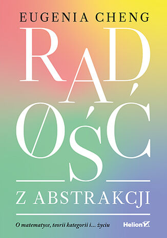 Radość z abstrakcji. O matematyce, teorii kategorii i... życiu
 