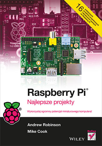 Raspberry Pi. Najlepsze projekty Andrew Robinson, Mike Cook - okładka książki