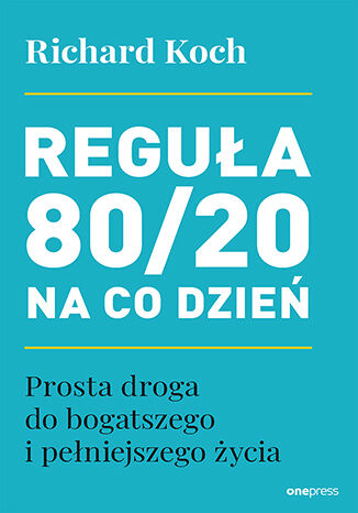 Okładka: Reguła 80/20 na co dzień. Prosta droga do bogatszego i pełniejszego życia
