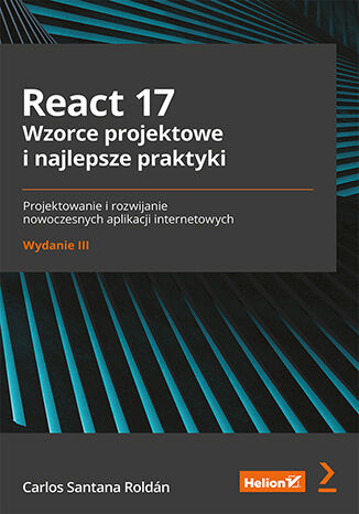 Okładka:React 17. Wzorce projektowe i najlepsze praktyki. Projektowanie i rozwijanie nowoczesnych aplikacji internetowych. Wydanie III 