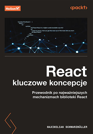 React: kluczowe koncepcje. Przewodnik po najwaniejszych mechanizmach biblioteki React Maximilian Schwarzmuller - okadka ebooka