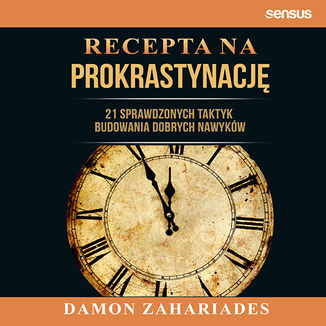 Okładka: Recepta na prokrastynację. 21 sprawdzonych taktyk budowania dobrych nawyków