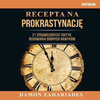 Recepta na prokrastynację. 21 sprawdzonych taktyk budowania dobrych nawyków Damon Zahariades - okładka audiobooka MP3