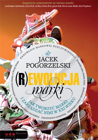 (R)ewolucja marki. Jak tworzyć marki i zarządzać nimi w XXI wieku Jacek Pogorzelski - okładka książki