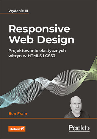 Responsive Web Design. Projektowanie elastycznych witryn w HTML5 i CSS3. Wydanie III Ben Frain - okładka ebooka