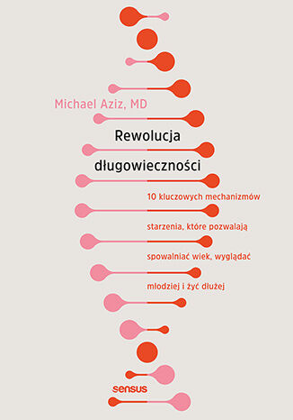 Okładka: Rewolucja długowieczności. 10 kluczowych mechanizmów starzenia, które pozwalają spowalniać wiek, wyglądać młodziej i żyć dłużej
