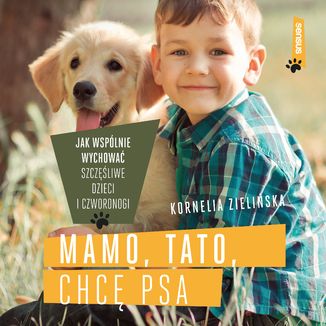 Mamo, tato, chcę psa. Jak wspólnie wychować szczęśliwe dzieci i czworonogi Kornelia Zielińska - okładka audiobooka MP3
