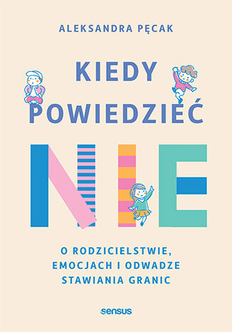 Okładka: Kiedy powiedzieć nie. O rodzicielstwie, emocjach i odwadze stawiania granic