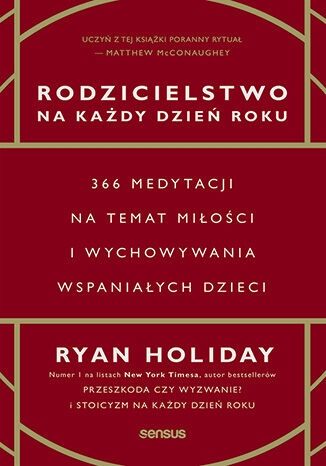 Rodzicielstwo na ka�dy dzie� roku. 366 medytacji na temat mi�o�ci i wychowywania wspania�ych dzieci Ryan Holiday - ok�adka ksi��ki
