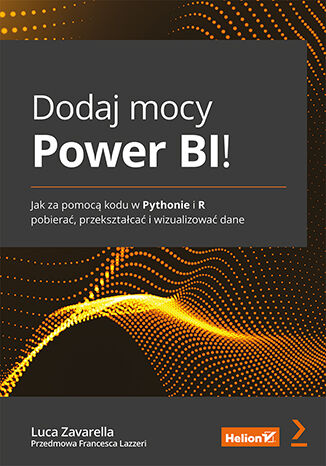 Okładka:Dodaj mocy Power BI! Jak za pomocą kodu w Pythonie i R pobierać, przekształcać i wizualizować dane 