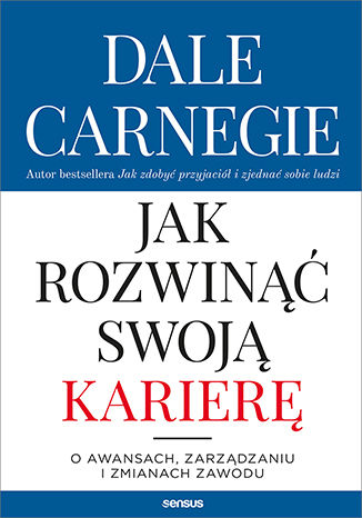 Okładka: Jak rozwinąć swoją karierę. O awansach, zarządzaniu i zmianach zawodu