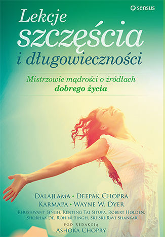 Lekcje szcz�cia i d�ugowieczno�ci. Mistrzowie m�dro�ci o �r�d�ach dobrego �ycia Ashok Chopra (Editor) // spis autor�w w informacjach dodatkowych - ok�adka audiobooka MP3