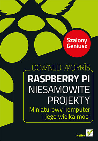 Ebook Raspberry Pi. Niesamowite projekty. Szalony Geniusz