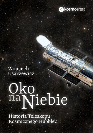 Okładka:Oko na niebie. Historia Teleskopu Kosmicznego Hubble'a 