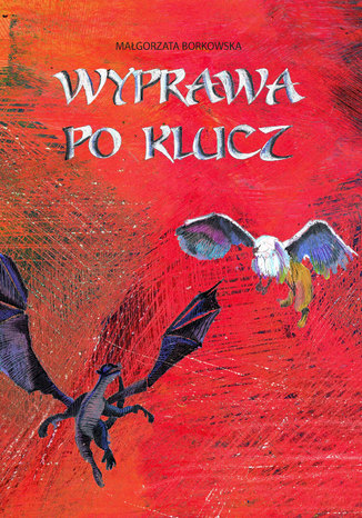 Wyprawa po klucz Małgorzata Borkowska Wyprawa po klucz Małgorzata Borkowska