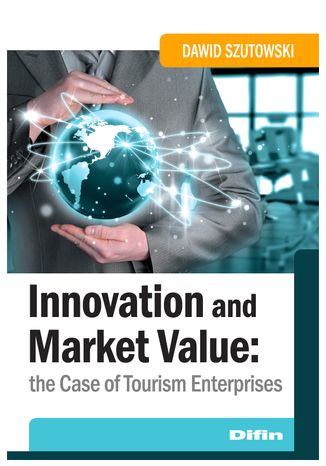 Innovation and Market Value. The Case of Tourism Enterprises Dawid Szutowski - okładka książki