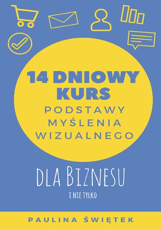 14-dniowy kurs: Podstawy mylenia wizualnego dla biznesu i nie tylko Paulina witek - okadka audiobooka MP3