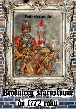 Brodniccy starostowie do 1772 roku Piotr Grawski - okadka audiobooks CD