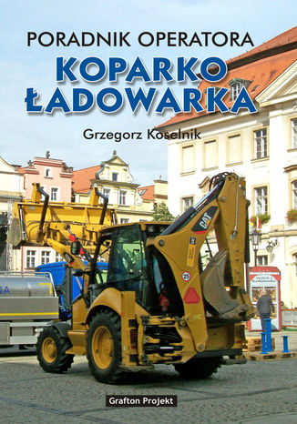 Poradnik operatora Koparkoadowarka Grzegorz Koselnik - okadka ebooka