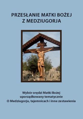 Okładka: Przesłanie Matki Bożej z Medziugorja