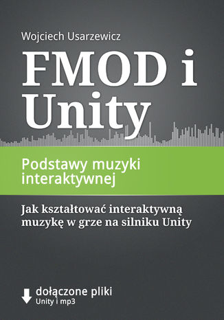 FMOD i Unity, Podstawy muzyki interaktywnej Wojciech Usarzewicz - okadka audiobooka MP3