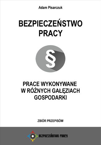 Okładka: Bezpieczeństwo pracy. Prace wykonywane w różnych gałęziach gospodarki. Zbiór przepisów