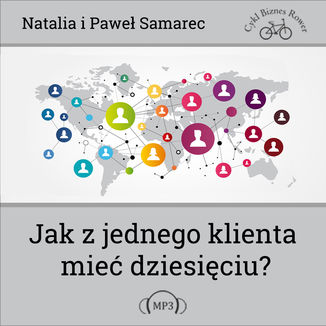 Jak z jednego klienta mie dziesiciu? Natalia i Pawe Samarec - okadka audiobooka MP3