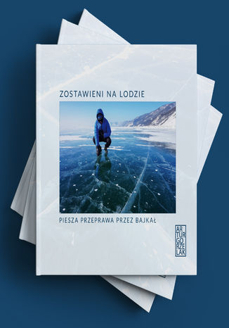 Okładka: Zostawieni na lodzie. Piesza przeprawa przez Bajkał